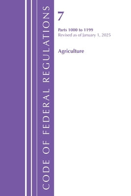 Code of Federal Regulations, Title 07 Agriculture 1000-1199, Revised as of January 1, 2025 by Office of the Federal Register (U S )