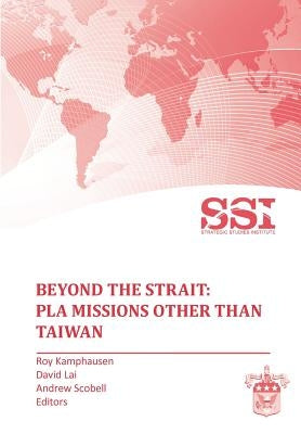 Beyond the Strait: PLA Missions other than Taiwan by Kamphausen, Roy