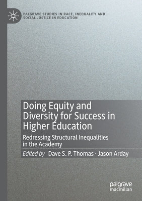 Doing Equity and Diversity for Success in Higher Education: Redressing Structural Inequalities in the Academy by Thomas, Dave S. P.