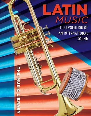 Latin Music: The Evolution of an International Sound by Kennon, Caroline