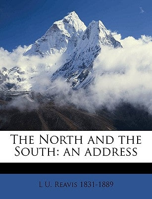 The North and the South: An Address by Reavis, L. U.