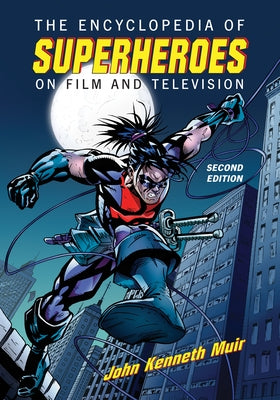 The Encyclopedia of Superheroes on Film and Television, 2d ed. by Muir, John Kenneth