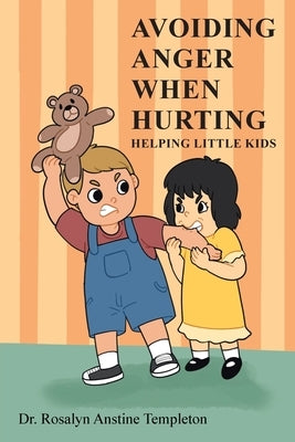 Avoiding Anger When Hurting: Helping Little Kids by Templeton, Rosalyn Anstine