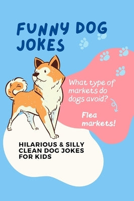 Funny Dog Jokes: Hilarious & Silly Clean Dog Jokes for Kids by Press, Little Dumpling
