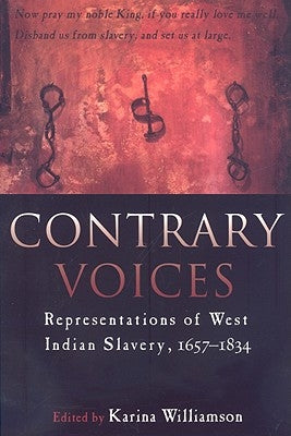 Contrary Voices: Representations of West Indian Slavery, 1657-1834 by Williamson, Karina