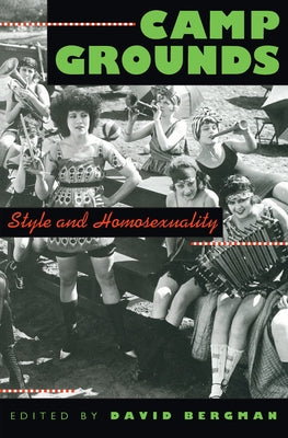 Camp Grounds: Style and Homosexuality by Bergman, David