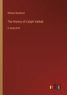 The History of Caliph Vathek: in large print by Beckford, William