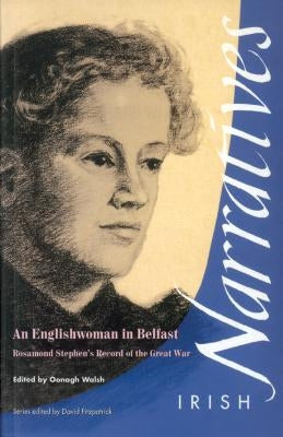 An Englishwoman in Belfast: Rosamond Stephen's Record of the Great War by Walsh, Oonagh