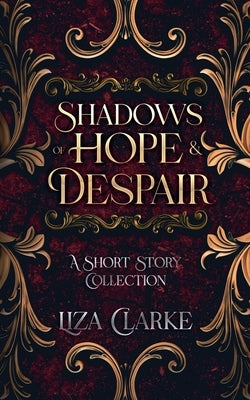 Shadows of Hope & Despair by Clarke, Liza