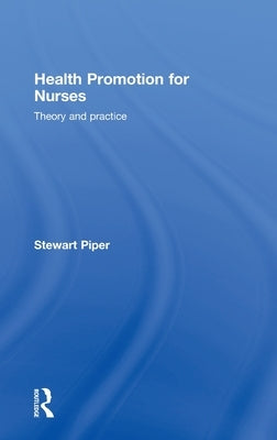 Health Promotion for Nurses: Theory and Practice by Piper, Stewart