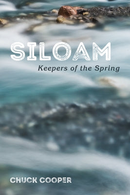 Siloam: Keepers of the Spring by Cooper, Chuck