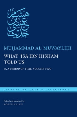 What ʿĪsā Ibn Hishām Told Us: Or, a Period of Time, Volume Two by Al Muwaylihi, Muhammad