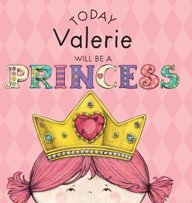 Today Valerie Will Be a Princess by Croyle, Paula