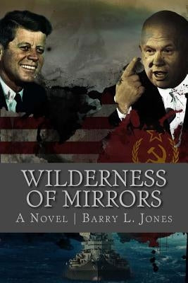 Wilderness of Mirrors: Lost in a Labyrinth of Lies by Jones, Barry L.