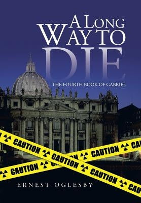 A Long Way to Die: The Fourth Book of Gabriel by Oglesby, Ernest