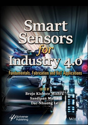 Smart Sensors for Industry 4.0: Fundamentals, Fabrication and Iiot Applications by Mishra, Brojo Kishore