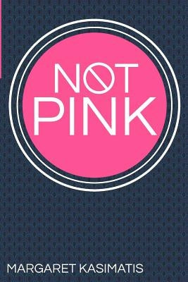 Not Pink by Kasimatis, Margaret D.
