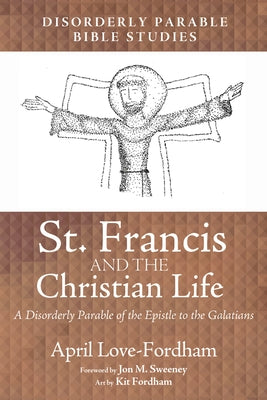 St. Francis and the Christian Life by Love-Fordham, April