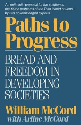 Paths to Progress: Bread and Freedom in Developing Societies by McCord, William Maxwell