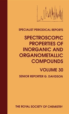 Spectroscopic Properties of Inorganic and Organometallic Compounds: Volume 30 by Davidson, G.