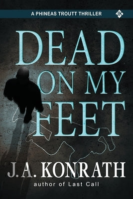 Dead On My Feet - A Thriller by Konrath, J. A.