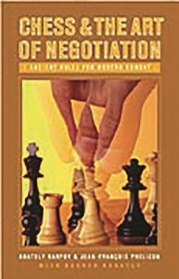 Chess and the Art of Negotiation: Ancient Rules for Modern Combat by Karpov, Anatoly