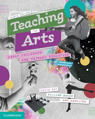 Teaching the Arts: Early Childhood and Primary Education by Roy, David