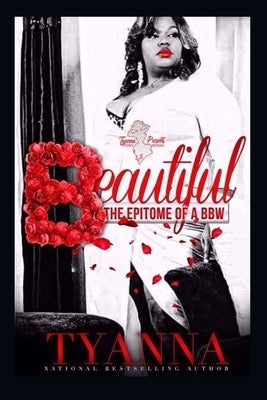 Beautiful: The Epitome Of A BBW by Tyanna
