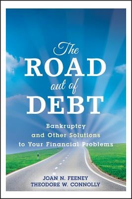 The Road Out of Debt + Website: Bankruptcy and Other Solutions to Your Financial Problems by Feeney, J. N.