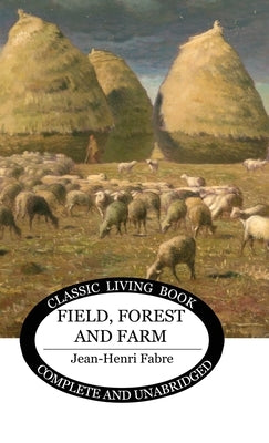 Field, Forest and Farm by Fabre, Jean-Henri