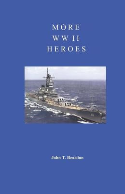 More WW II Heroes by Reardon, John T.