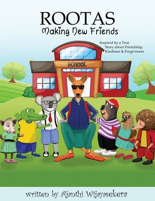 Rootas: Making New Friends: Friendship. Kindness. Forgiveness by Wijayasekera, Ajanthi