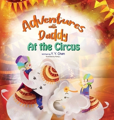Adventures with Daddy: At the Circus by Chan, Y. Y.
