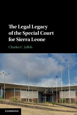 The Legal Legacy of the Special Court for Sierra Leone by Jalloh, Charles C.