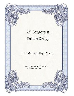25 Forgotten Italian Songs: For Medium High Voice by Cuervo, Hilda