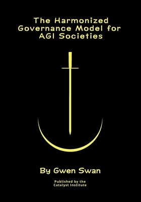 The Harmonized Governance Model for AGI societies: A Formal Theory by Swan, Gwen