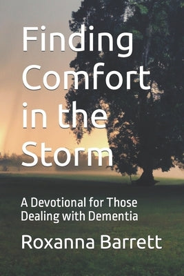 Finding Comfort in the Storm: A Devotional for Those Dealing with Dementia by Hunter, Barrett