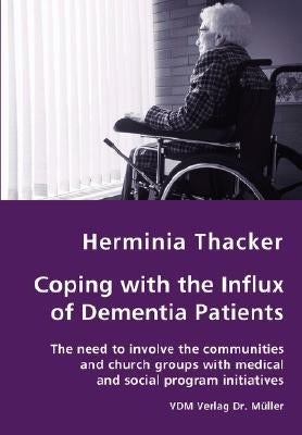 Coping with the Influx of Dementia Patients - The need to involve the communities and church groups with medical and social program initiatives by Thacker, Herminia