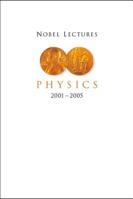 Nobel Lectures in Physics (2001-2005) by Ekspong, Gosta