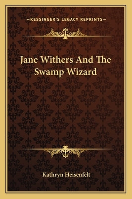 Jane Withers and the Swamp Wizard by Heisenfelt, Kathryn