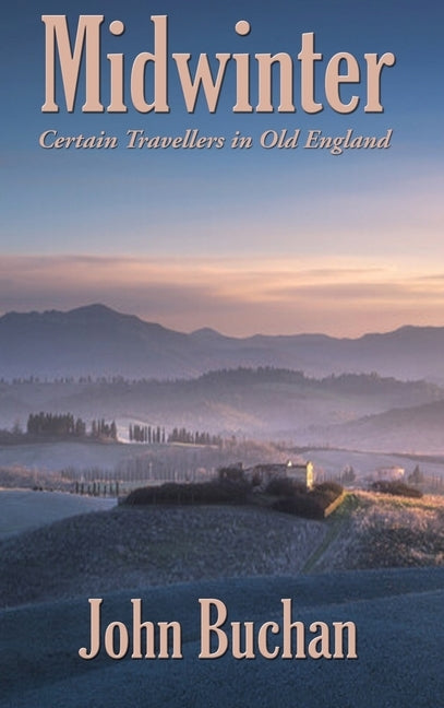 Midwinter: Certain Travellers in Old England by Buchan, John