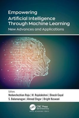 Empowering Artificial Intelligence Through Machine Learning: New Advances and Applications by Raju, Nedunchezhian