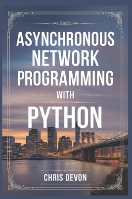 Asynchronous network Programming with python by Devon, Chris