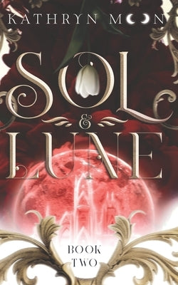 Sol & Lune: Book Two by Moon, Kathryn