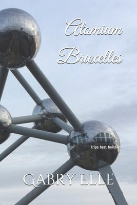 Atomium Bruxelles: May all Your Dreams come True by Elle, Gabry