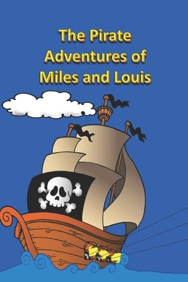 The Pirate Adventures of Miles and Louis by Linville, Rich