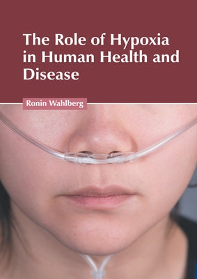 The Role of Hypoxia in Human Health and Disease by Wahlberg, Ronin