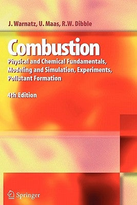 Combustion: Physical and Chemical Fundamentals, Modeling and Simulation, Experiments, Pollutant Formation by Warnatz, J.