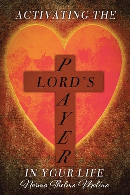 Activating the Lord's Prayer in Your Life by Molina, Norma Thelma