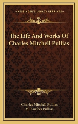 The Life And Works Of Charles Mitchell Pullias by Pullias, Charles Mitchell
